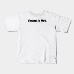 Voting Is Hot Kids T-Shirt